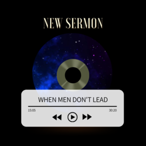 When Men Don't Lead Sermon