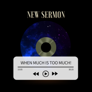 When Much is Too Much Sermon